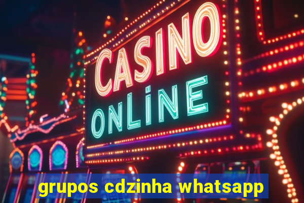 grupos cdzinha whatsapp